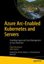 Azure Arc-Enabled Kubernetes and Servers: Extending Hyperscale Cloud Management to Your Datacenter