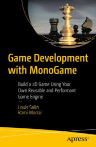 Title: Game Development with MonoGame: Build a 2D Game Using Your Own Reusable and Performant Game Engine, Author: Louis Salin