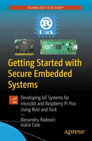 Getting Started with Secure Embedded Systems: Developing IoT Systems for micro:bit and Raspberry Pi Pico Using Rust Tock