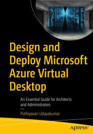 Title: Design and Deploy Microsoft Azure Virtual Desktop: An Essential Guide for Architects and Administrators, Author: Puthiyavan Udayakumar