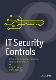Title: IT Security Controls: A Guide to Corporate Standards and Frameworks, Author: Virgilio Viegas