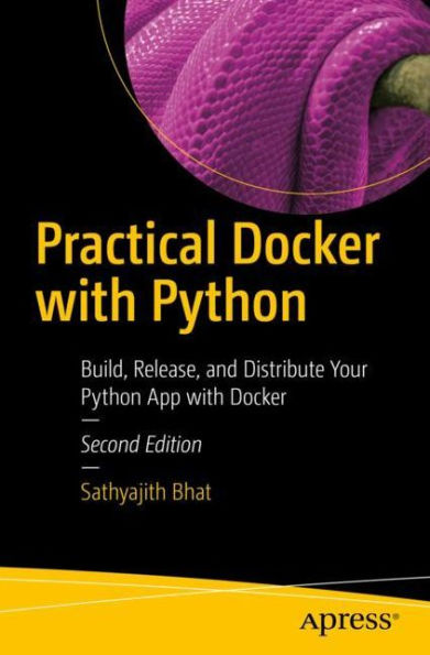 Practical Docker with Python: Build, Release, and Distribute Your Python App