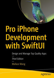 Title: Pro iPhone Development with SwiftUI: Design and Manage Top Quality Apps, Author: Wallace Wang