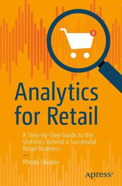 Analytics for Retail: a Step-by-Step Guide to the Statistics Behind Successful Retail Business