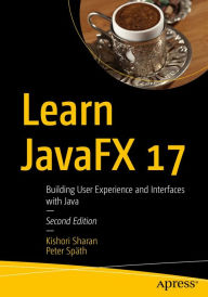Title: Learn JavaFX 17: Building User Experience and Interfaces with Java, Author: Kishori Sharan