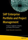 SAP Enterprise Portfolio and Project Management: A Guide to Implement, Integrate, and Deploy EPPM Solutions