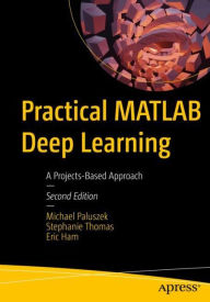 Title: Practical MATLAB Deep Learning: A Projects-Based Approach, Author: Michael Paluszek