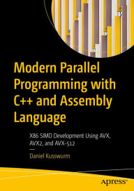 Title: Modern Parallel Programming with C++ and Assembly Language: X86 SIMD Development Using AVX, AVX2, and AVX-512, Author: Daniel Kusswurm