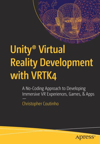 Unityï¿½ Virtual Reality Development with VRTK4: A No-Coding Approach to Developing Immersive VR Experiences, Games, & Apps