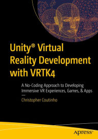 Title: Unity® Virtual Reality Development with VRTK4: A No-Coding Approach to Developing Immersive VR Experiences, Games, & Apps, Author: Christopher Coutinho