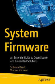 Title: System Firmware: An Essential Guide to Open Source and Embedded Solutions, Author: Subrata Banik