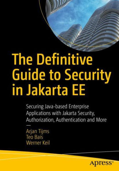 The Definitive Guide to Security Jakarta EE: Securing Java-based Enterprise Applications with Security, Authorization, Authentication and More