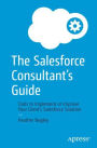The Salesforce Consultant's Guide: Tools to Implement or Improve Your Client's Salesforce Solution