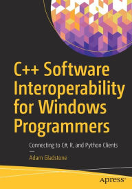 Title: C++ Software Interoperability for Windows Programmers: Connecting to C#, R, and Python Clients, Author: Adam Gladstone