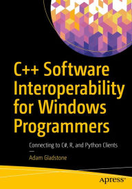 Title: C++ Software Interoperability for Windows Programmers: Connecting to C#, R, and Python Clients, Author: Adam Gladstone