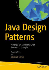 Title: Java Design Patterns: A Hands-On Experience with Real-World Examples, Author: Vaskaran Sarcar