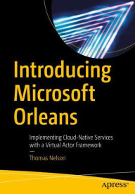 Title: Introducing Microsoft Orleans: Implementing Cloud-Native Services with a Virtual Actor Framework, Author: Thomas Nelson