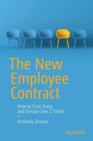 Title: The New Employee Contract: How to Find, Keep, and Elevate Gen Z Talent, Author: Anthony Onesto