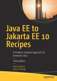 Title: Java EE to Jakarta EE 10 Recipes: A Problem-Solution Approach for Enterprise Java, Author: Josh Juneau