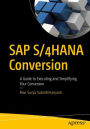 SAP S/4HANA Conversion: A Guide to Executing and Simplifying Your Conversion