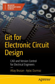 Title: Git for Electronic Circuit Design: CAD and Version Control for Electrical Engineers, Author: Altay Brusan