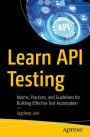 Learn API Testing: Norms, Practices, and Guidelines for Building Effective Test Automation