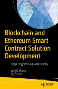 Title: Blockchain and Ethereum Smart Contract Solution Development: Dapp Programming with Solidity, Author: Weijia Zhang