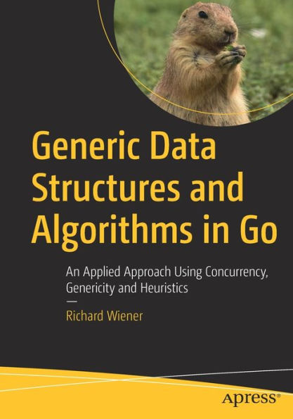 Generic Data Structures and Algorithms Go: An Applied Approach Using Concurrency, Genericity Heuristics