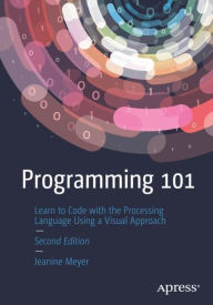 Title: Programming 101: Learn to Code with the Processing Language Using a Visual Approach, Author: Jeanine Meyer