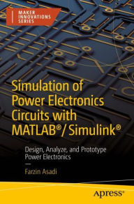 Title: Simulation of Power Electronics Circuits with MATLABï¿½/Simulinkï¿½: Design, Analyze, and Prototype Power Electronics, Author: Farzin Asadi