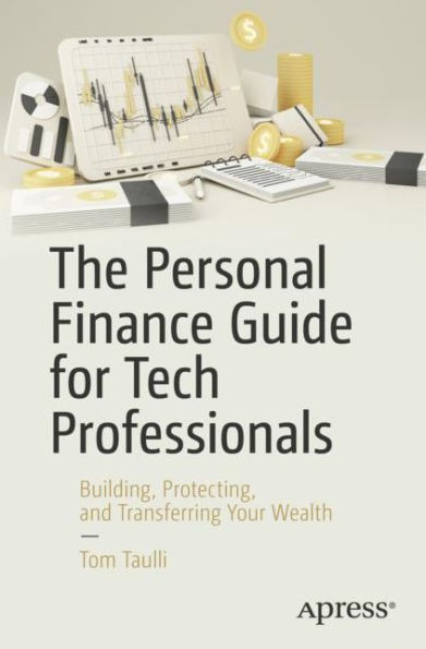 The Personal Finance Guide for Tech Professionals: Building, Protecting, and Transferring Your Wealth