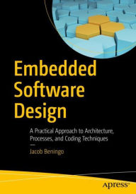Title: Embedded Software Design: A Practical Approach to Architecture, Processes, and Coding Techniques, Author: Jacob Beningo