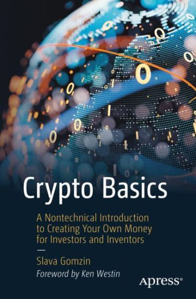 Crypto Basics: A Nontechnical Introduction to Creating Your Own Money for Investors and Inventors
