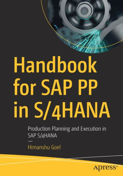 Handbook for SAP PP S/4HANA: Production Planning and Execution S/4HANA