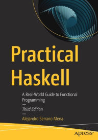 Title: Practical Haskell: A Real-World Guide to Functional Programming, Author: Alejandro Serrano Mena