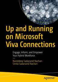 Title: Up and Running on Microsoft Viva Connections: Engage, Inform, and Empower Your Hybrid Workforce, Author: Nanddeep Sadanand Nachan