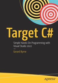 Title: Target C#: Simple Hands-On Programming with Visual Studio 2022, Author: Gerard Byrne
