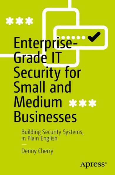 Enterprise-Grade IT Security for Small and Medium Businesses: Building Systems, Plain English