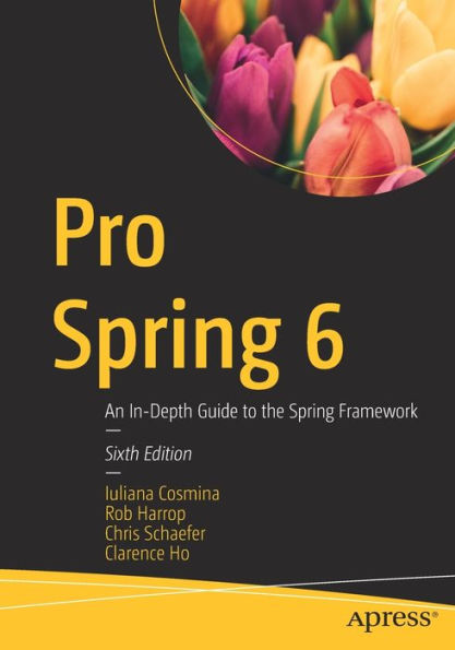 Pro Spring 6: An In-Depth Guide to the Framework