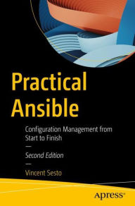 Title: Practical Ansible: Configuration Management from Start to Finish, Author: Vincent Sesto