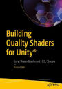 Building Quality Shaders for Unityï¿½: Using Shader Graphs and HLSL Shaders