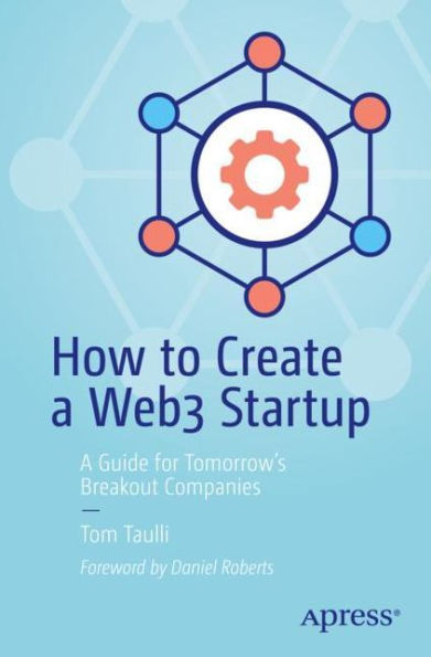 How to Create A Web3 Startup: Guide for Tomorrow's Breakout Companies
