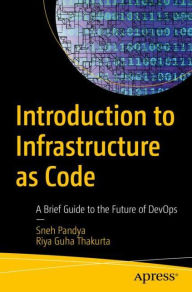 Title: Introduction to Infrastructure as Code: A Brief Guide to the Future of DevOps, Author: Sneh Pandya