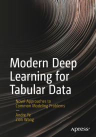 Title: Modern Deep Learning for Tabular Data: Novel Approaches to Common Modeling Problems, Author: Andre Ye