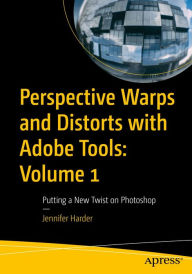 Title: Perspective Warps and Distorts with Adobe Tools: Volume 1: Putting a New Twist on Photoshop, Author: Jennifer Harder
