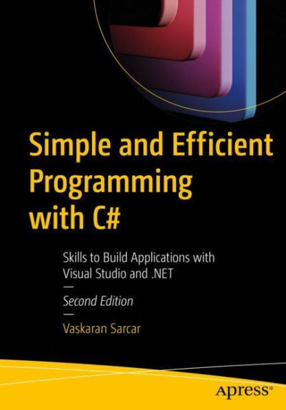 Simple and Efficient Programming with C#: Skills to Build Applications Visual Studio .NET