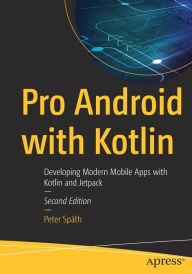 Title: Pro Android with Kotlin: Developing Modern Mobile Apps with Kotlin and Jetpack, Author: Peter Spïth