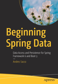 Title: Beginning Spring Data: Data Access and Persistence for Spring Framework 6 and Boot 3, Author: Andres Sacco