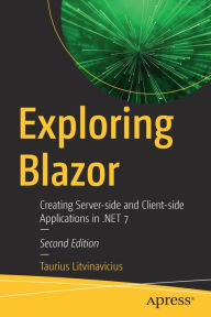 Title: Exploring Blazor: Creating Server-side and Client-side Applications in .NET 7, Author: Taurius Litvinavicius