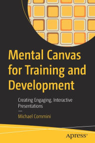 Free download electronics books in pdf Mental Canvas for Training and Development: Creating Engaging, Interactive Presentations 9781484287736 by Michael Commini MOBI DJVU (English literature)